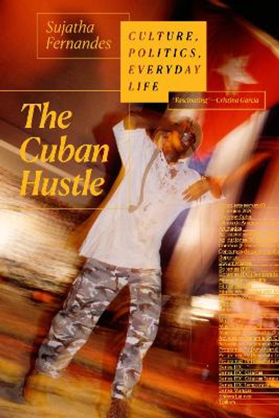 The Cuban Hustle: Culture, Politics, Everyday Life by Sujatha Fernandes 9781478008705