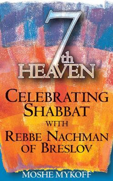 7th Heaven: Celebrating Shabbat with Rebbe Nachman of Breslov by Moshe Mykoff 9781580231756