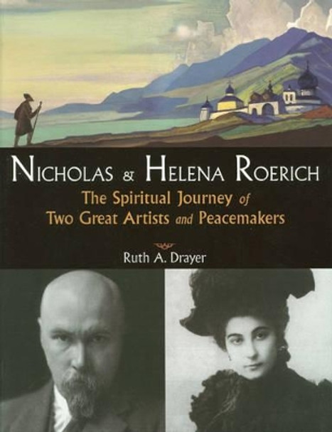 Nicholas & Helena Roerich: The Spiritual Journey of Two Great Artists and Peacemakers by Ruth A. Drayer 9780835608435