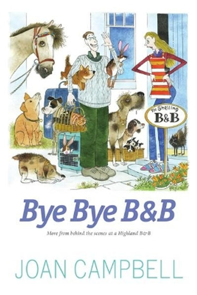 Bye, Bye B&B: More from Behind the Scenes at a Highland B&B by Joan Campbell 9781908373427