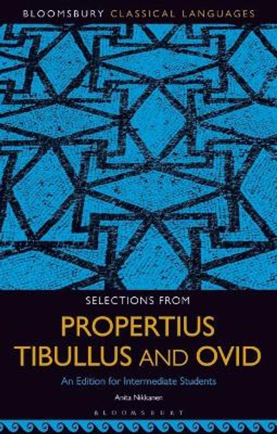 Selections from Propertius, Tibullus and Ovid: An Edition for Intermediate Students by Anita Nikkanen 9781501350467