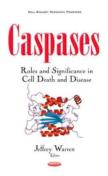 Caspases: Roles & Significance in Cell Death & Disease by Jeffrey J. Warren 9781536102475