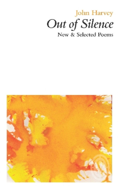 Out of Silence: New & Selected Poems by John Harvey 9781910367018