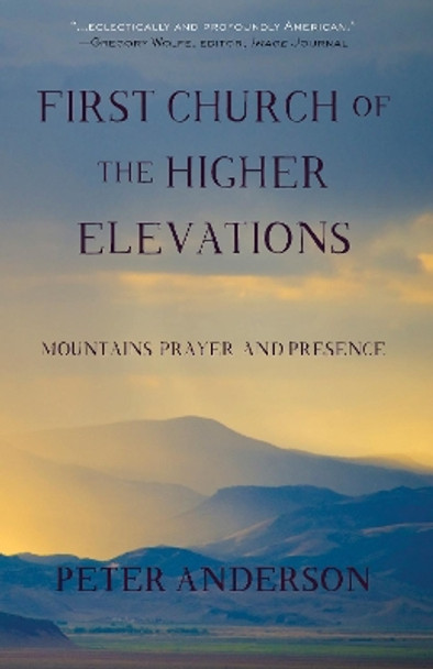 First Church of the Higher Elevations: Mountains, Prayer, and Presence by Peter Anderson 9781942280170