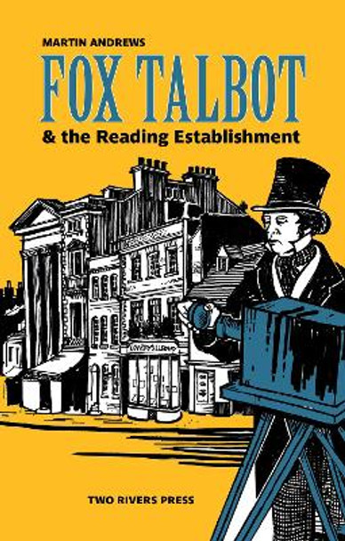 Fox Talbot & the Reading Establishment by Martin Andrews 9781901677980