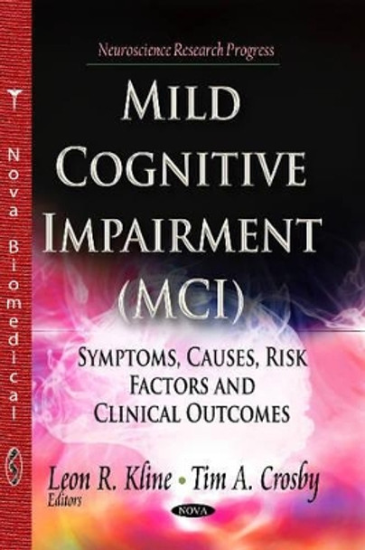 Mild Cognitive Impairment (MCI): Symptoms, Causes & Risk Factors & Clinical Outcomes by Leon R. Kline 9781629483931