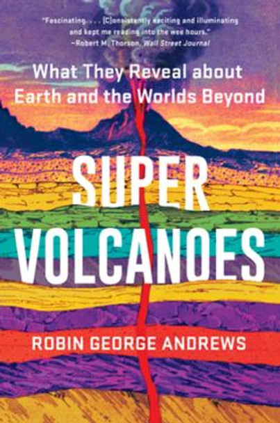 Super Volcanoes: What They Reveal about Earth and the Worlds Beyond by Robin George Andrews