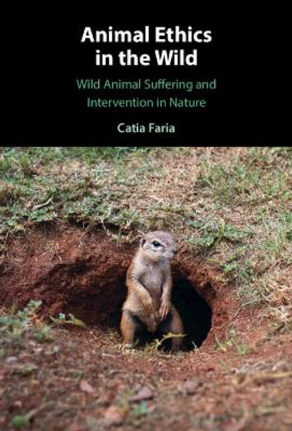 Animal Ethics in the Wild: Wild Animal Suffering and Intervention in Nature by Catia Faria