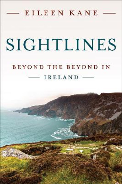 Sightlines: Beyond the Beyond in Ireland by Eileen Kane