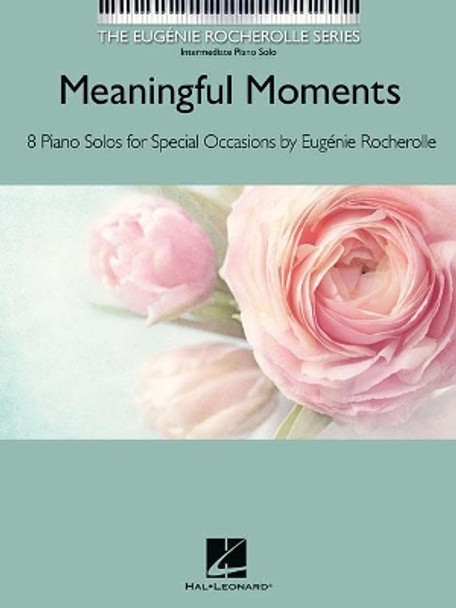 Meaningful Moments: The Eugenie Rocherolle Series Intermediate Piano Solos by Eugenie Rocherolle 9781540030948