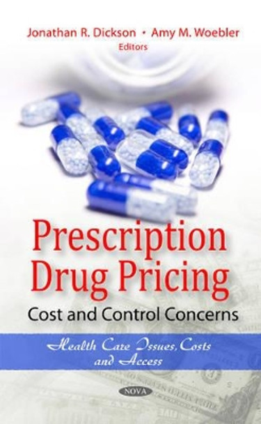 Prescription Drug Pricing: Cost & Control Concerns by Jonathan R. Dickson 9781613246399