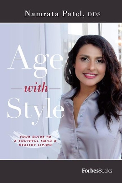 Age with Style: Your Guide to a Youthful Smile & Healthy Living by Namrata Patel 9781946633590