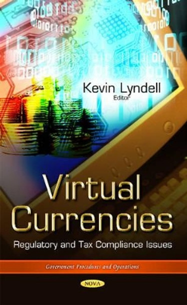 Virtual Currencies: Regulatory & Tax Compliance Issues by Kevin Lyndell 9781634631297