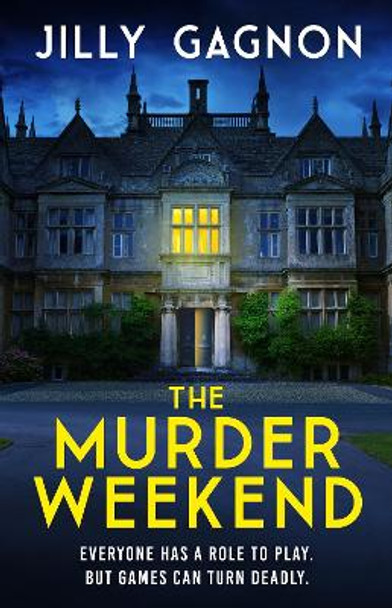 The Murder Weekend: Everyone has a role to play - but what's real and what's part of the game? by Jilly Gagnon