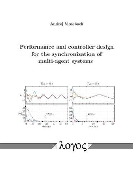 Performance and Controller Design for the Synchronization of Multi-Agent Systems by Andrej Mosebach 9783832546236