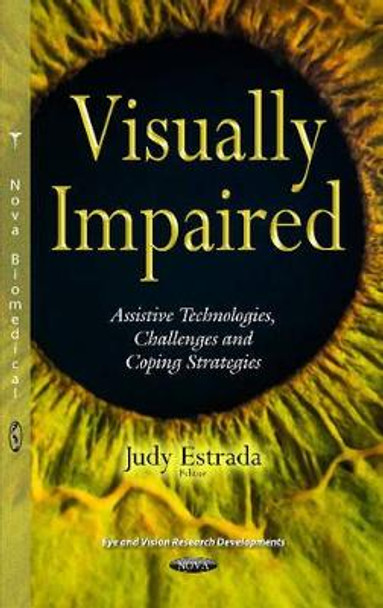 Visually Impaired: Assistive Technologies, Challenges & Coping Strategies by Judy Estrada 9781634843560