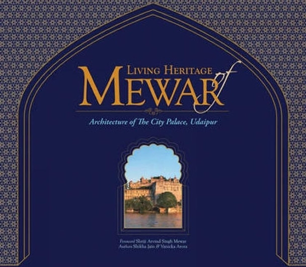 Living Heritage of Mewar: The Architecture of the City Palace, Udaipur by Shikha Jain 9781935677758