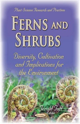 Ferns & Shrubs: Diversity, Cultivation & Implications for the Environment by Jerald Tuft 9781634634267