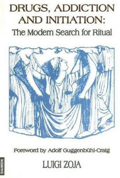 Drugs, Addiction & Initiation: The Modern Search for Ritual by Luigi Zoja 9783856305956