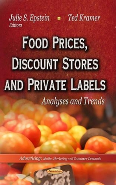 Food Prices, Discount Stores & Private Labels: Analyses & Trends by Julie S. Epstein 9781622578726