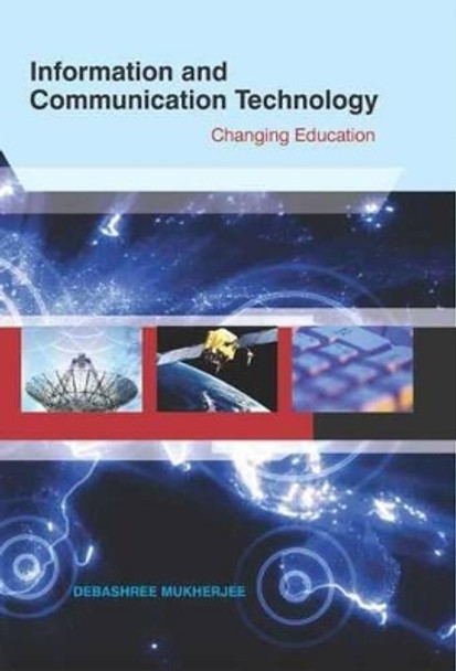 Information & Communication Technology: Changing Education by Debashree Mukherjee 9788131427248