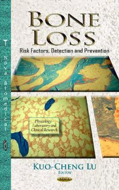 Bone Loss: Risk Factors, Detection & Prevention by Kuo-Cheng Lu 9781624171697