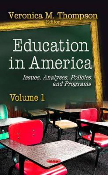 Education in America: Issues, Analyses, Policies & Programs -- Volume 1 by Veronica M. Thompson 9781624173059