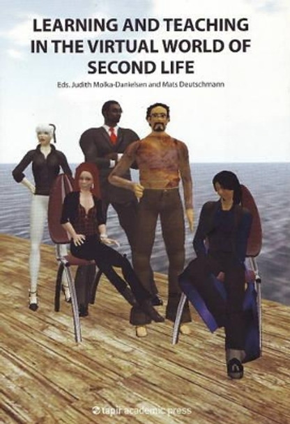 Learning & Teaching in the Virtual World of Second Life by Judth Molka-Danielsen 9788251923538