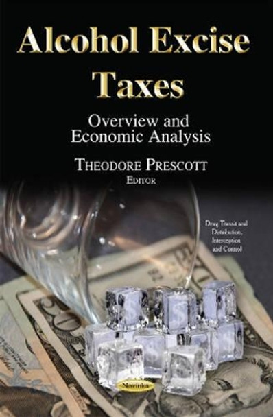 Alcohol Excise Taxes: Overview & Economic Analysis by Theodore Prescott 9781634820516