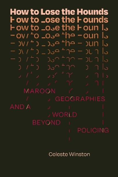 How to Lose the Hounds: Maroon Geographies and a World beyond Policing by Celeste Winston 9781478020509