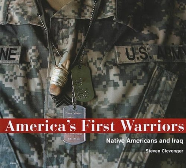 America's First Warriors: Native Americans & Iraq by Steven Clevenger 9780890135648