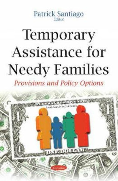 Temporary Assistance for Needy Families: Provisions & Policy Options by Patrick Santiago 9781634824354