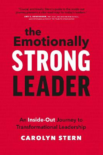The Emotionally Strong Leader: An Inside-Out Journey to Transformational Leadership by Carolyn Stern