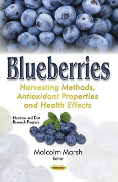 Blueberries: Harvesting Methods, Antioxidant Properties & Health Effects by Malcolm Marsh 9781634848855