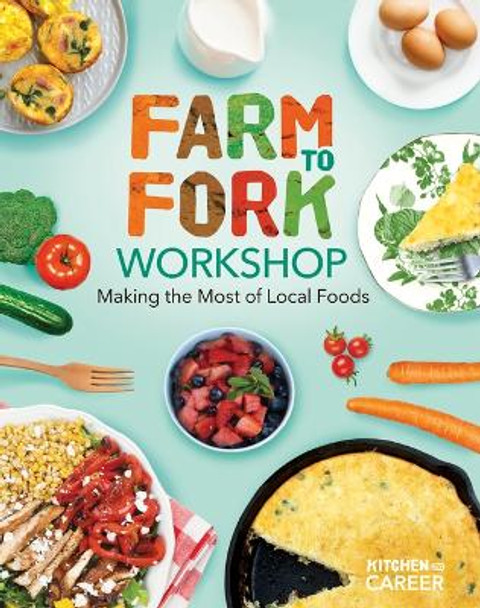 Farm to Fork Workshop: Making the Most of Local Foods: Farm to Fork Workshop: Making the Most of Local Foods by Megan Borgert-Spaniol 9781098291396