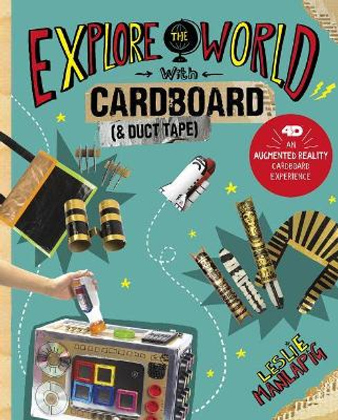 Explore the World with Cardboard and Duct Tape: 4D An Augmented Reality Cardboard Experience by Leslie Manlapig 9781515793137