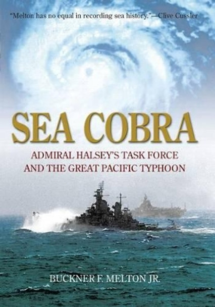 Sea Cobra: Admiral Halsey's Task Force and the Great Pacific Typhoon by Buckner F. Melton, Jr. 9781592289783