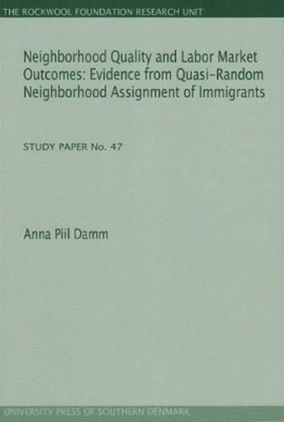 Neighborhood Quality & Labor Market Outcomes: Evidence from Quasi-Random Neighborhood Assignment of Immigrants by Anna Piil Damm 9788790199739