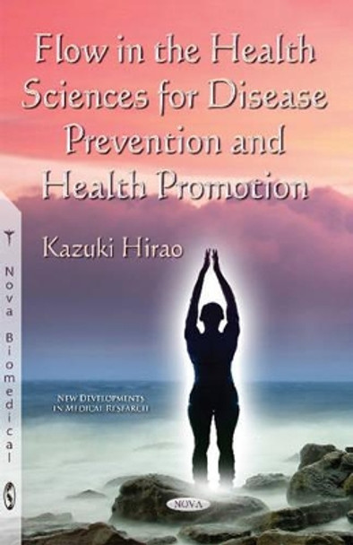 Flow in the Health Sciences for Disease Prevention & Health Promotion by Kazuki Hirao 9781634827638