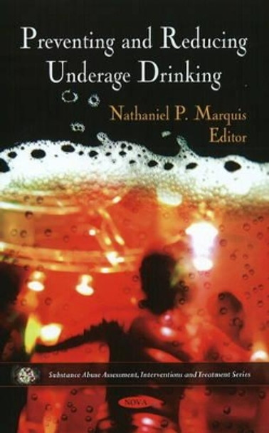 Preventing & Reducing Underage Drinking by Nathaniel P. Marquis 9781606925881