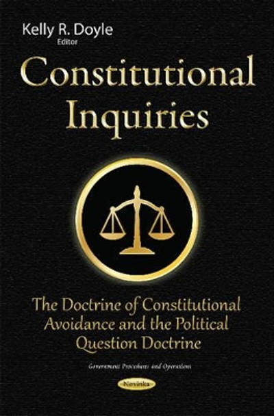 Constitutional Inquiries: The Doctrine of Constitutional Avoidance & the Political Question Doctrine by Kelly R. Doyle 9781634829274