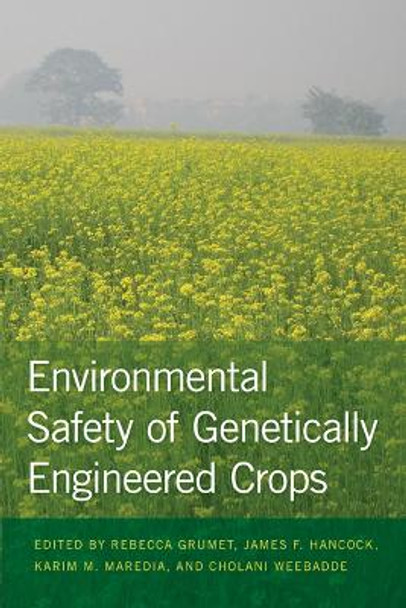 Environmental Safety of Genetically Engineered Crops by Rebecca Grumet 9781611860085