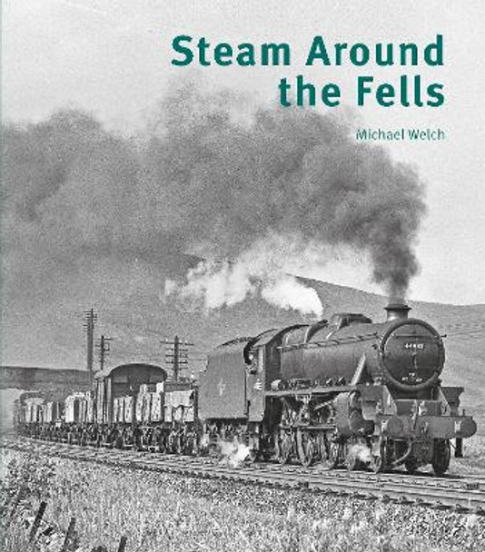 Steam Around the Fells by Michael Welch 9781854144577