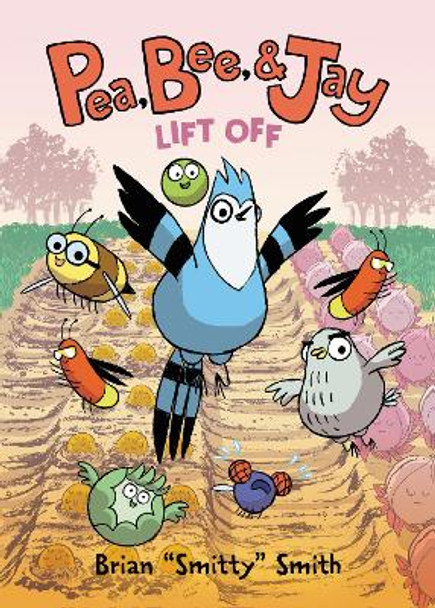 Pea, Bee, & Jay #3: Lift Off by Brian &quot;Smitty&quot; Smith 9780062981233