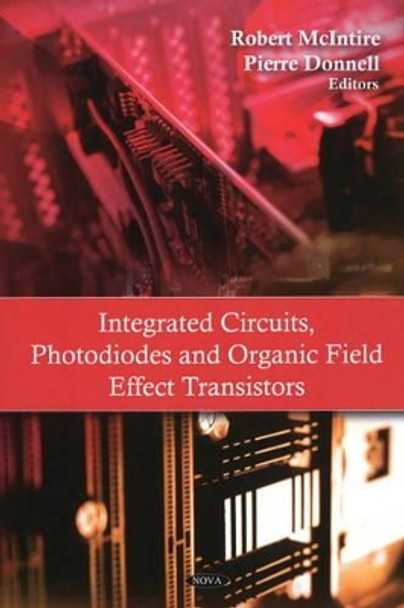 Integrated Circuits, Photodiodes & Organic Field Effect Transistors by Robert McIntire 9781606926604