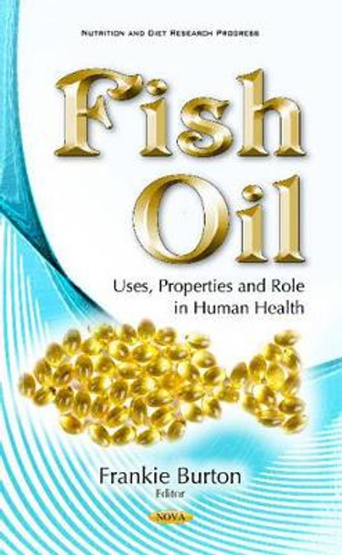 Fish Oil: Uses, Properties & Role in Human Health by Frankie Burton 9781634850247