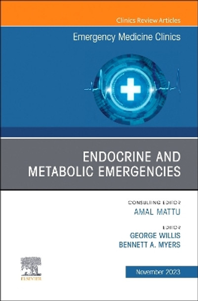 Endocrine and Metabolic Emergencies , An Issue of Emergency Medicine Clinics of North America: Volume 41-4 by George C Willis 9780443182204