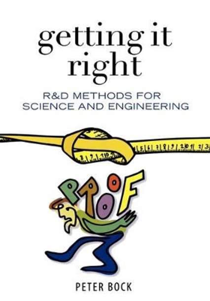 Getting It Right: R&D Methods for Science and Engineering by Peter Bock 9780121088521