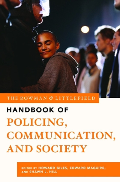 The Rowman & Littlefield Handbook of Policing, Communication, and Society by Howard Giles 9781538132890