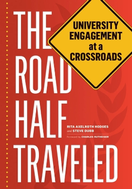 The Road Half Traveled: University Engagement at a Crossroads by Rita Axelroth Hodges 9781611860467